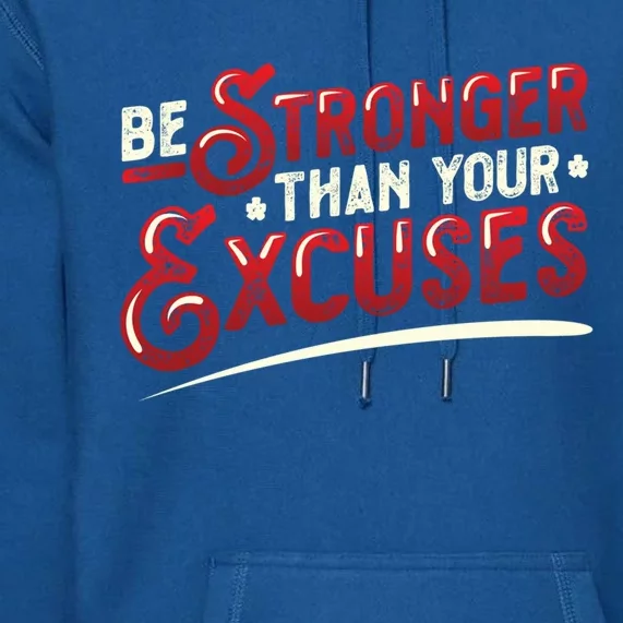 Be Stronger Than Your Excuses Fitness Gift Premium Hoodie