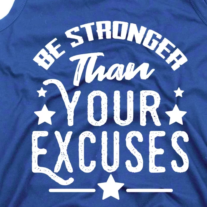 Be Stronger Than Your Excuses Funny Gift Meaningful Gift Tank Top