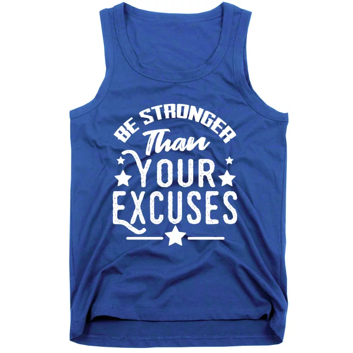 Be Stronger Than Your Excuses Funny Gift Meaningful Gift Tank Top