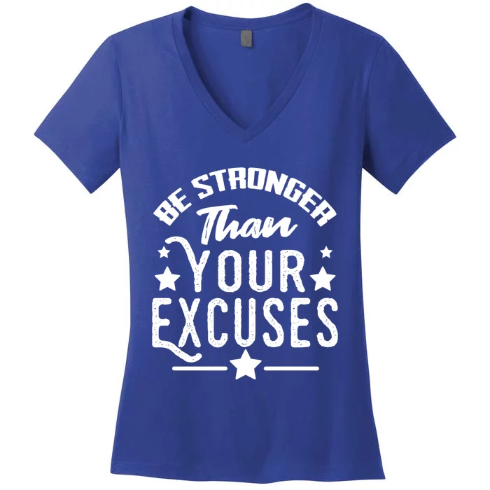 Be Stronger Than Your Excuses Funny Gift Meaningful Gift Women's V-Neck T-Shirt