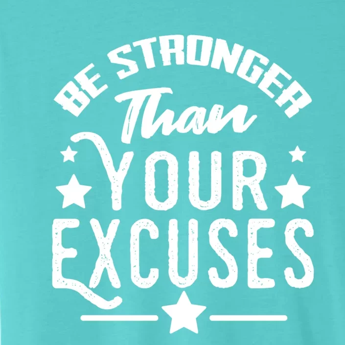 Be Stronger Than Your Excuses Funny Gift Meaningful Gift ChromaSoft Performance T-Shirt