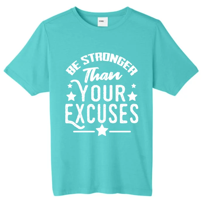 Be Stronger Than Your Excuses Funny Gift Meaningful Gift ChromaSoft Performance T-Shirt