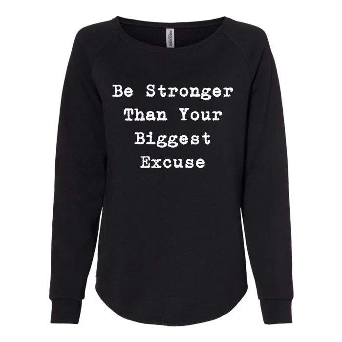 Be Stronger Than Your Biggest Excuse Gift Womens California Wash Sweatshirt