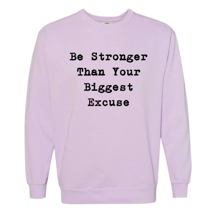 Be Stronger Than Your Biggest Excuse Gift Garment-Dyed Sweatshirt