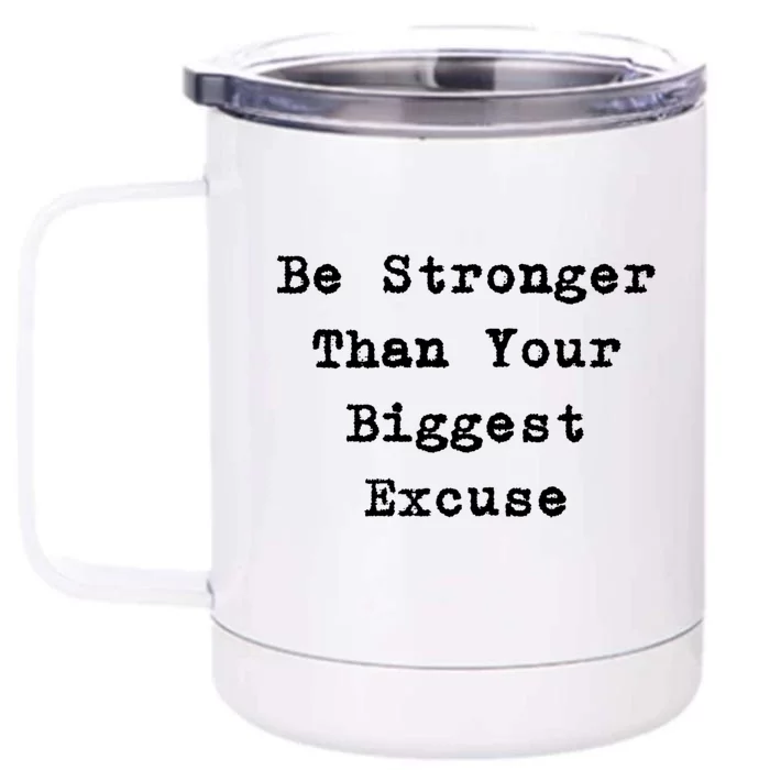 Be Stronger Than Your Biggest Excuse Gift Front & Back 12oz Stainless Steel Tumbler Cup