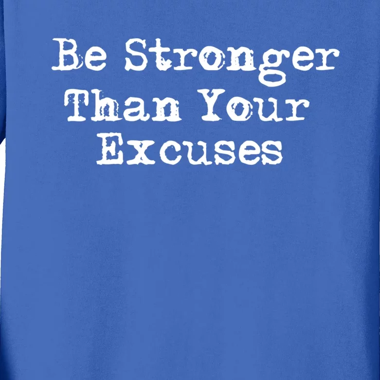 Be Stronger Than Your Excuses Cool Gift Kids Long Sleeve Shirt