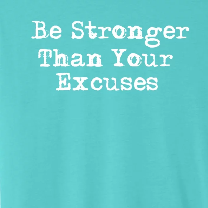 Be Stronger Than Your Excuses Cool Gift ChromaSoft Performance T-Shirt