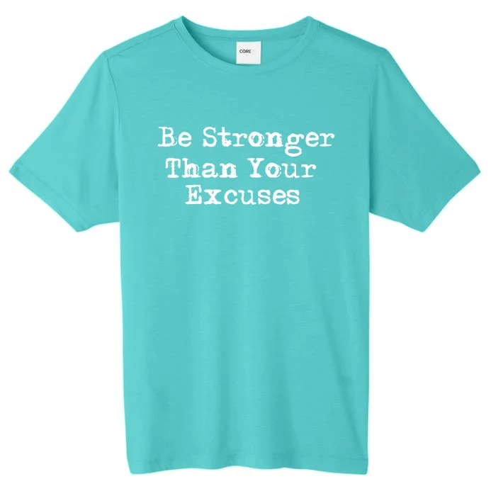 Be Stronger Than Your Excuses Cool Gift ChromaSoft Performance T-Shirt