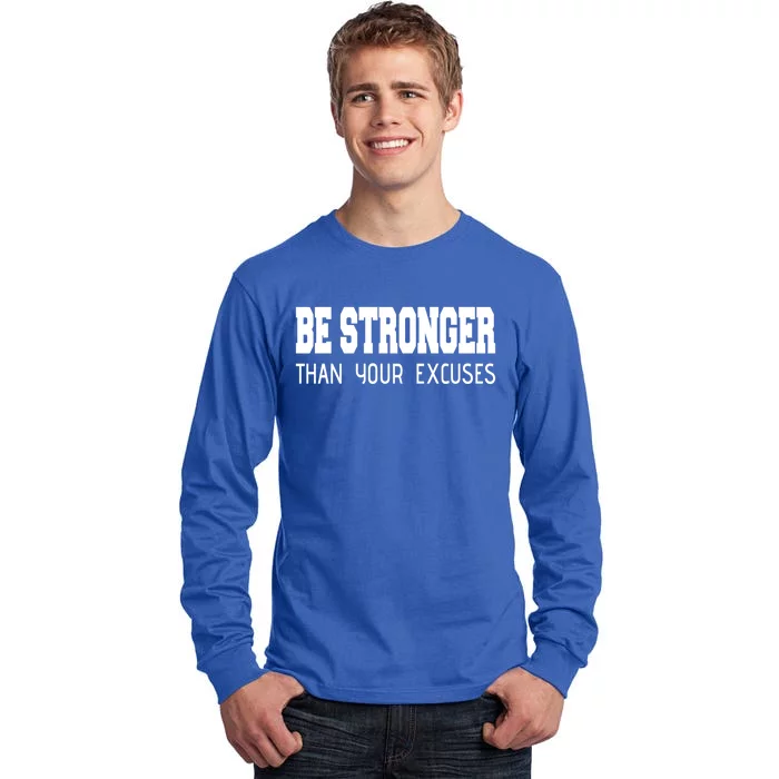 Be Stronger Than Your Excuses Funny Gift Fitness Inspiration Gift Tall Long Sleeve T-Shirt