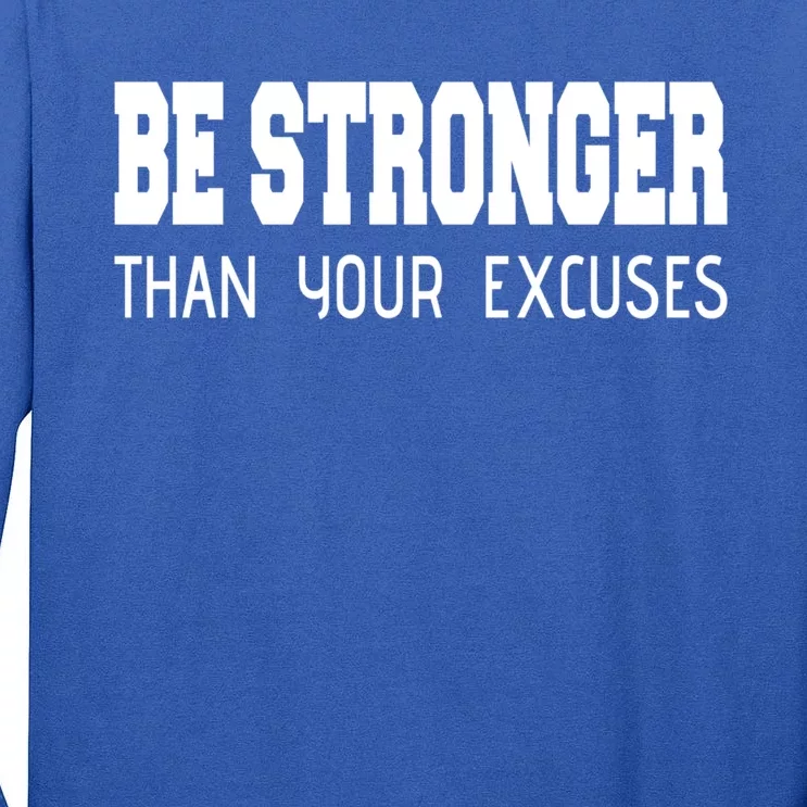 Be Stronger Than Your Excuses Funny Gift Fitness Inspiration Gift Tall Long Sleeve T-Shirt