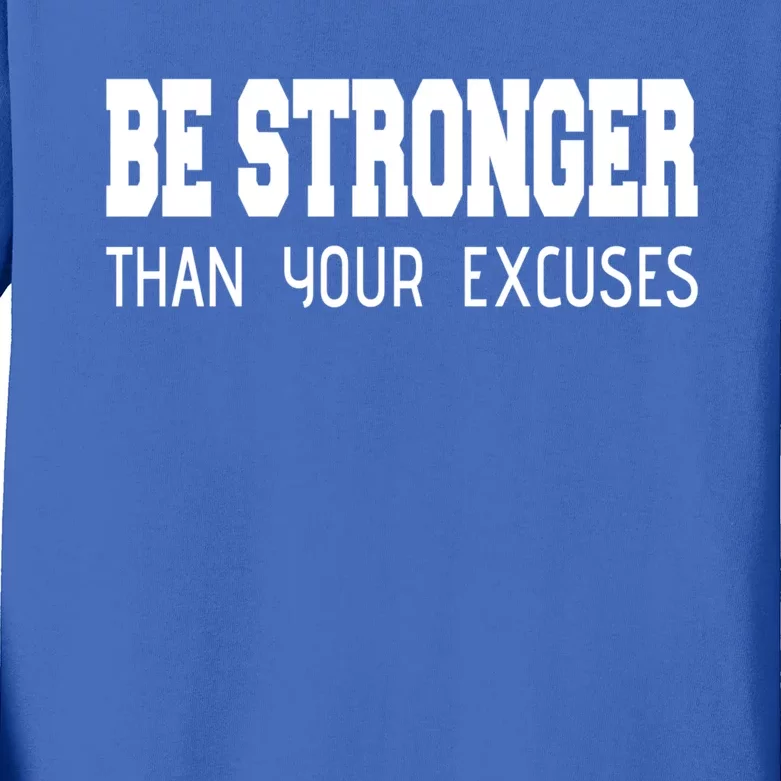 Be Stronger Than Your Excuses Funny Gift Fitness Inspiration Gift Kids Long Sleeve Shirt