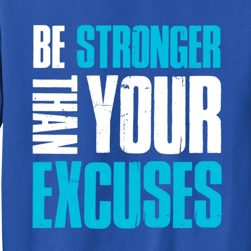 Be Stronger Than Your Excuses Unique Motivational Gift Tall Sweatshirt