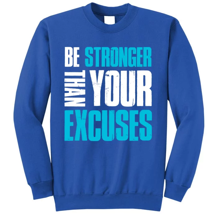 Be Stronger Than Your Excuses Unique Motivational Gift Tall Sweatshirt