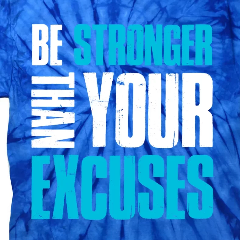 Be Stronger Than Your Excuses Unique Motivational Gift Tie-Dye T-Shirt