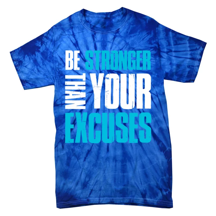 Be Stronger Than Your Excuses Unique Motivational Gift Tie-Dye T-Shirt