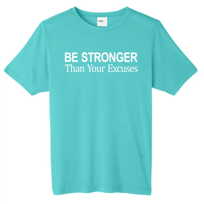 Be Stronger Than Your Excuses Great Gift ChromaSoft Performance T-Shirt