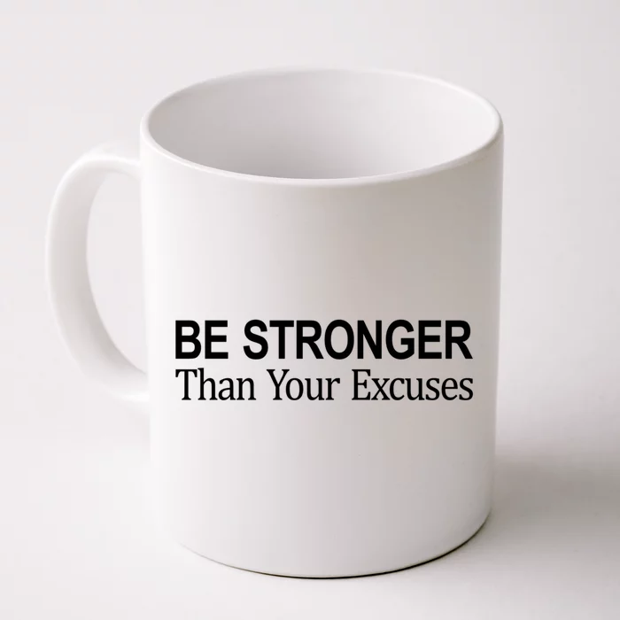 Be Stronger Than Your Excuses Great Gift Front & Back Coffee Mug