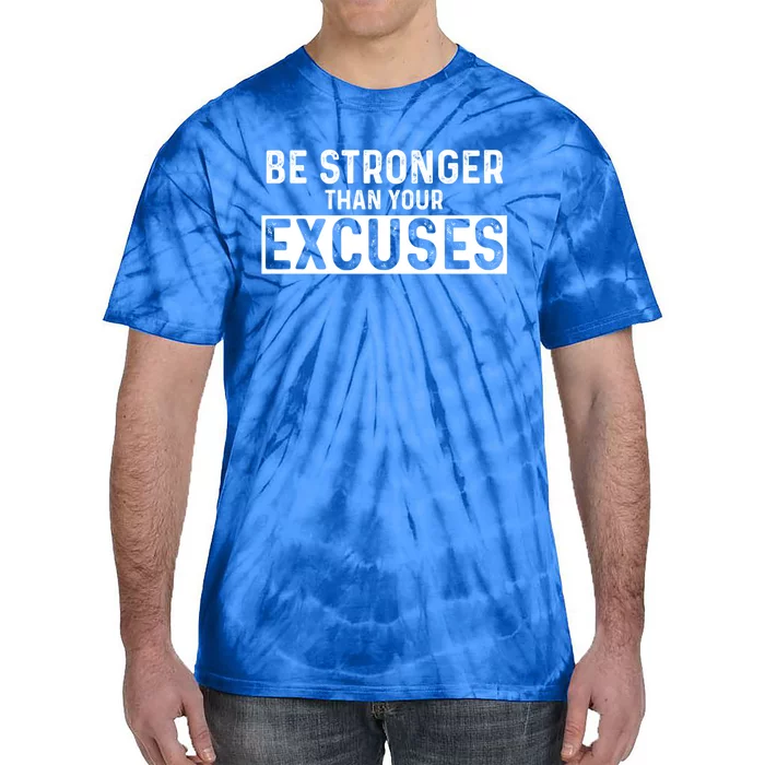 Be Stronger Than Excuses Quote Text Gift Tie-Dye T-Shirt