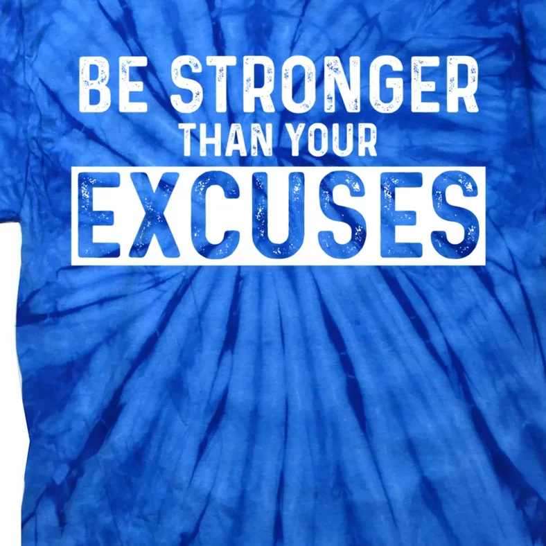 Be Stronger Than Excuses Quote Text Gift Tie-Dye T-Shirt