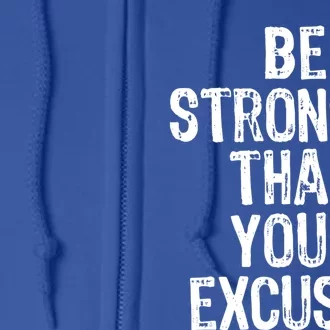 Be Stronger Than Your Excuses Gym Motivational Gift Cool Gift Full Zip Hoodie