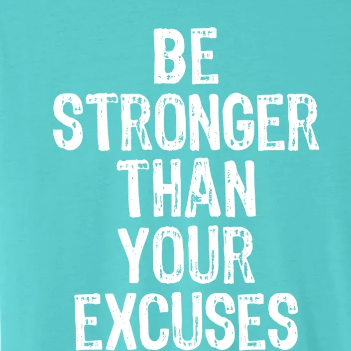 Be Stronger Than Your Excuses Gym Motivational Gift Cool Gift ChromaSoft Performance T-Shirt