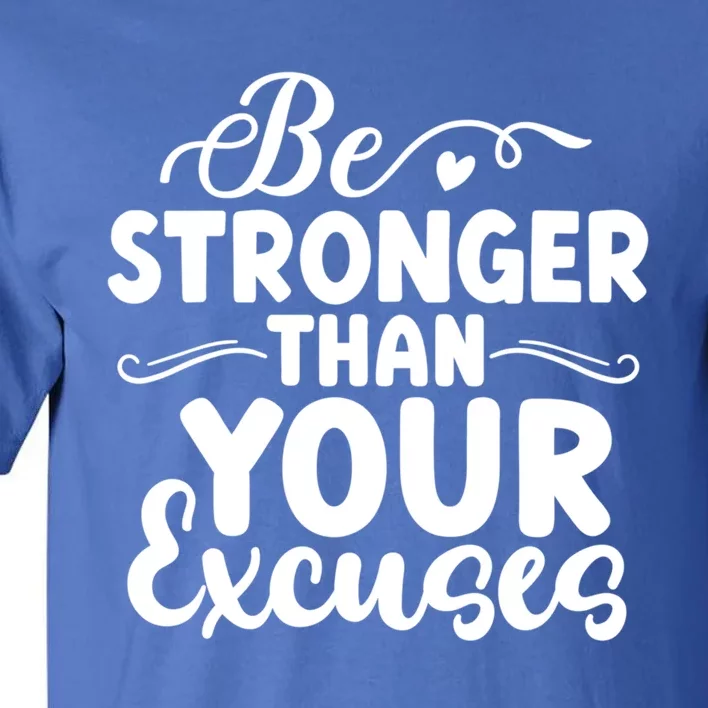 Be Stronger Than Excuses Gym Hustle Success Motivational Gift Tall T-Shirt