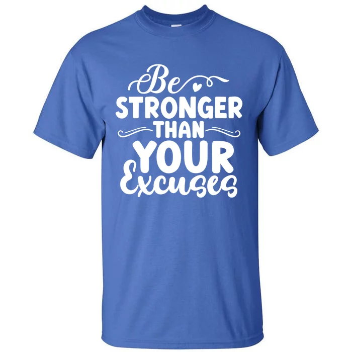 Be Stronger Than Excuses Gym Hustle Success Motivational Gift Tall T-Shirt