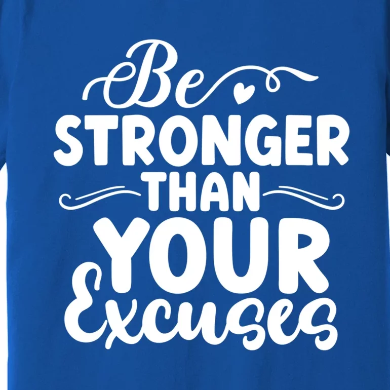 Be Stronger Than Excuses Gym Hustle Success Motivational Gift Premium T-Shirt