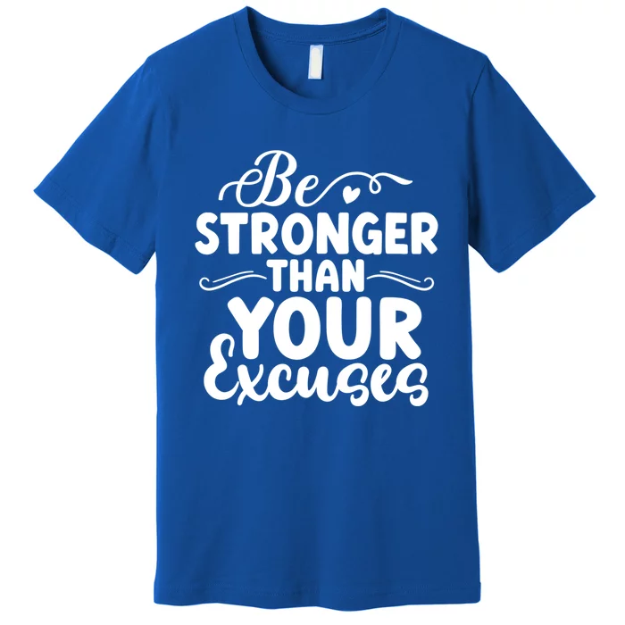 Be Stronger Than Excuses Gym Hustle Success Motivational Gift Premium T-Shirt