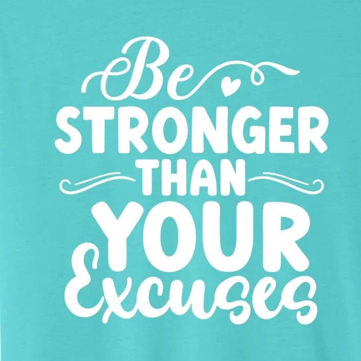 Be Stronger Than Excuses Gym Hustle Success Motivational Gift ChromaSoft Performance T-Shirt