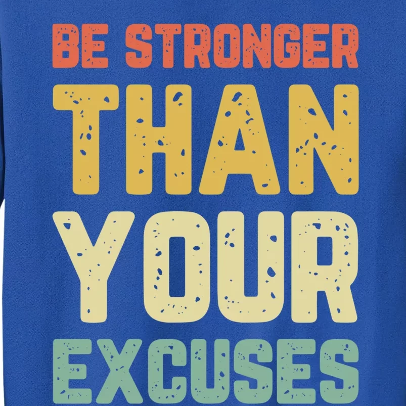 Be Stronger Than Your Excuses Gym Motivational Retro Gift Cool Gift Tall Sweatshirt