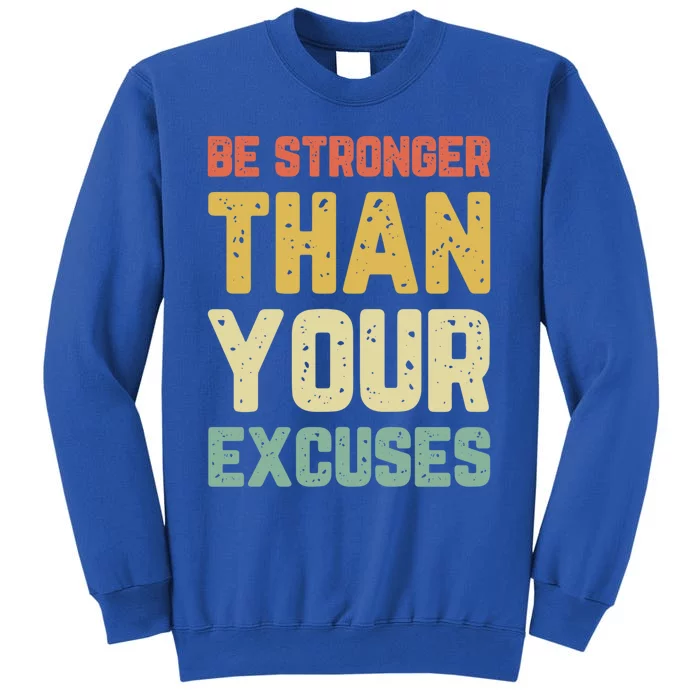 Be Stronger Than Your Excuses Gym Motivational Retro Gift Cool Gift Tall Sweatshirt