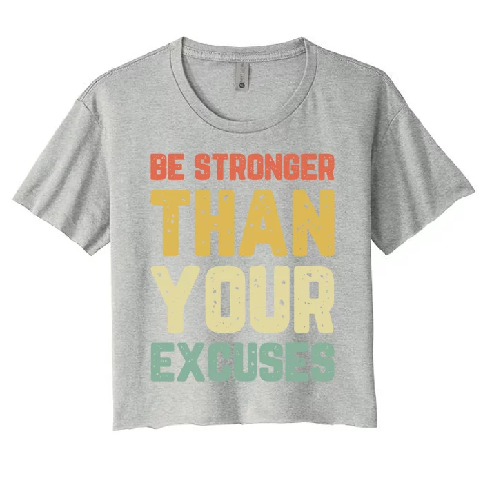 Be Stronger Than Your Excuses Gym Motivational Retro Gift Cool Gift Women's Crop Top Tee