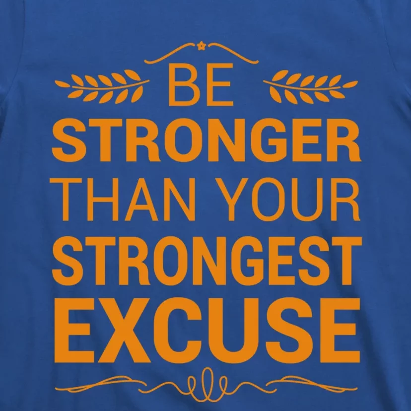 Be Stronger Than Strongest Excuse Funny Gym Motivation Gift T-Shirt