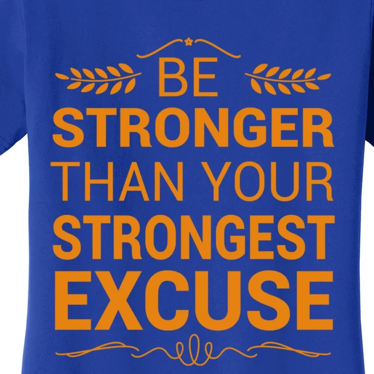 Be Stronger Than Strongest Excuse Funny Gym Motivation Gift Women's T-Shirt