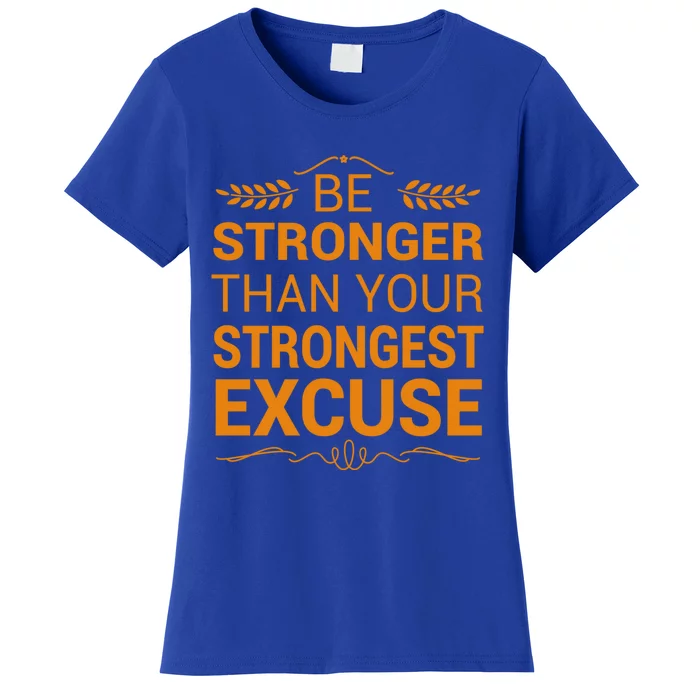 Be Stronger Than Strongest Excuse Funny Gym Motivation Gift Women's T-Shirt