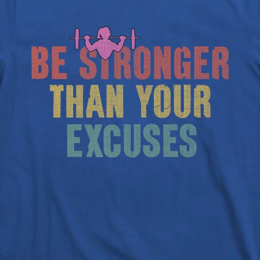 Be Stronger Than Your Excuses Gym Motivational Retro Funny Gift Cute Gift T-Shirt