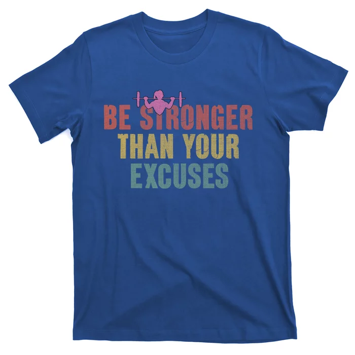 Be Stronger Than Your Excuses Gym Motivational Retro Funny Gift Cute Gift T-Shirt