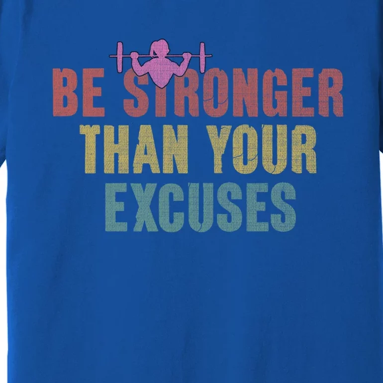 Be Stronger Than Your Excuses Gym Motivational Retro Funny Gift Cute Gift Premium T-Shirt