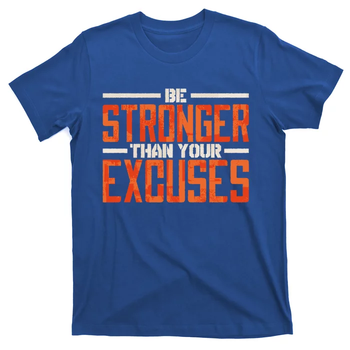 Be Stronger Than Your Excuses Inspiration Quotes Funny Gift T-Shirt