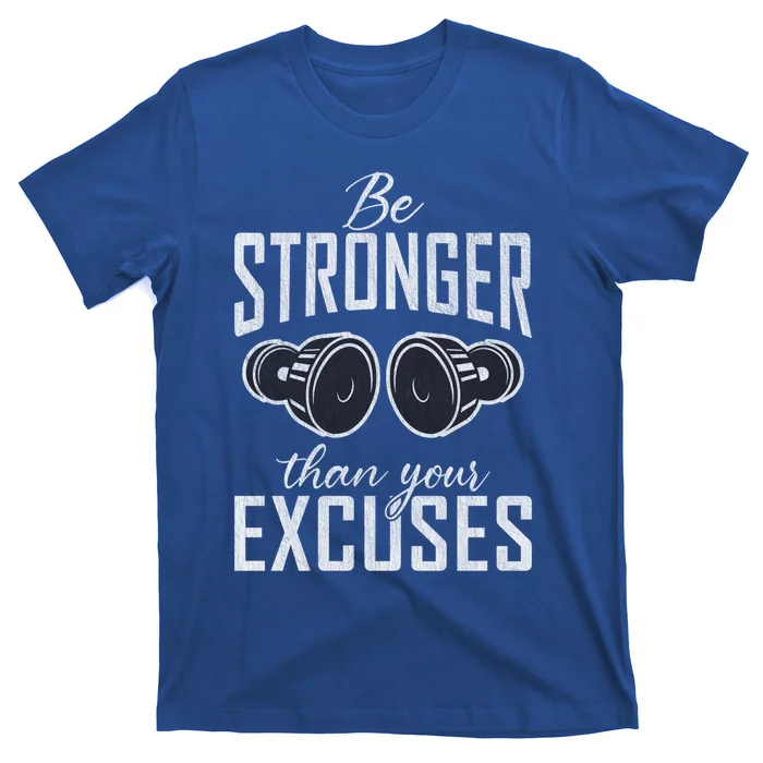 Be Stronger Than Your Excuses Gym Workout Bodybuilding Gift T-Shirt