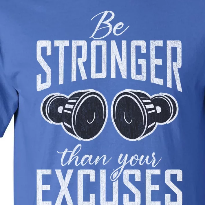 Be Stronger Than Your Excuses Gym Workout Bodybuilding Gift Tall T-Shirt