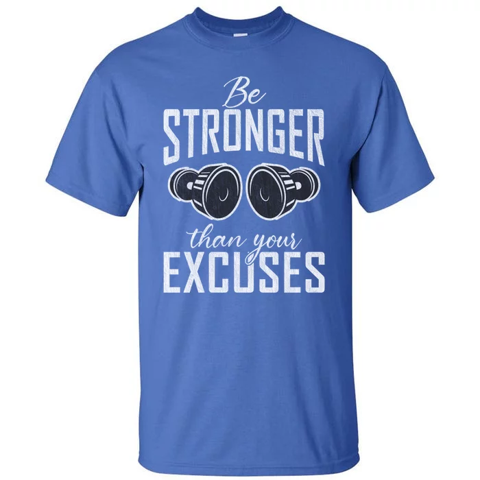 Be Stronger Than Your Excuses Gym Workout Bodybuilding Gift Tall T-Shirt