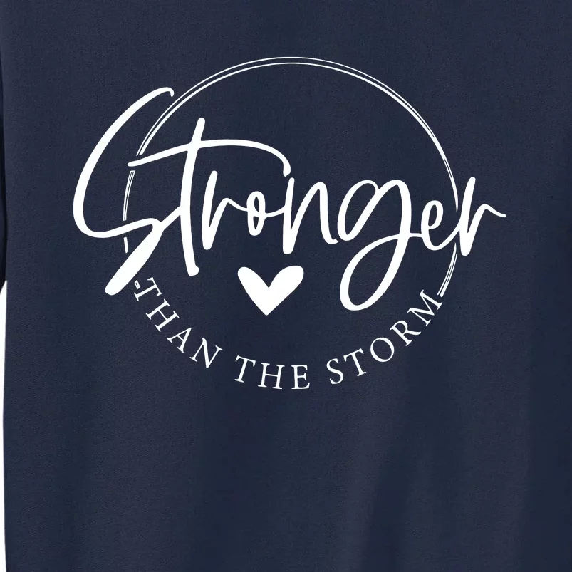 Be Stronger Than The Storm Inspirational Tall Sweatshirt