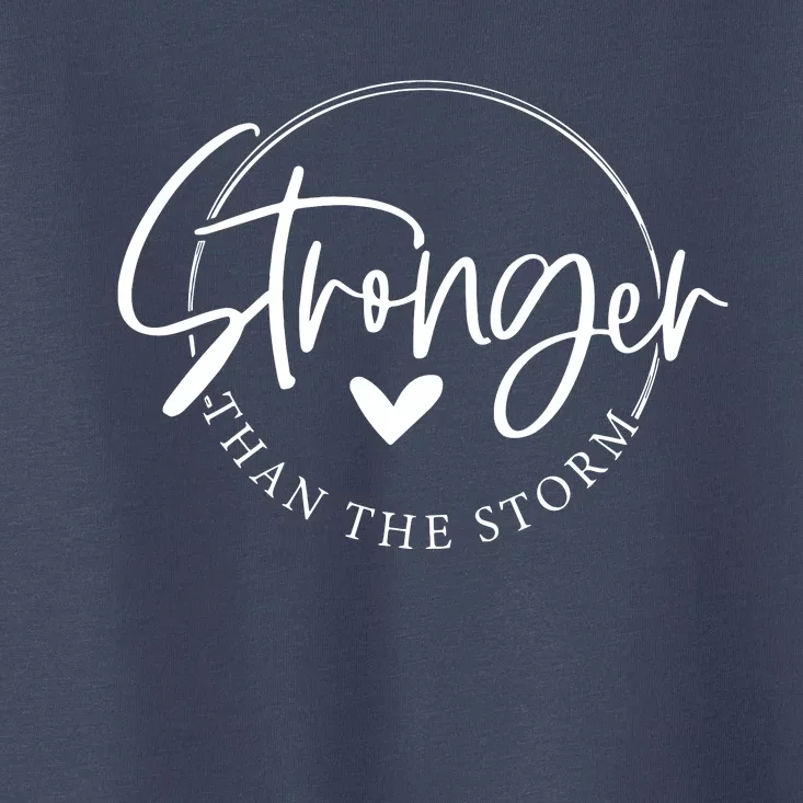 Be Stronger Than The Storm Inspirational Toddler T-Shirt