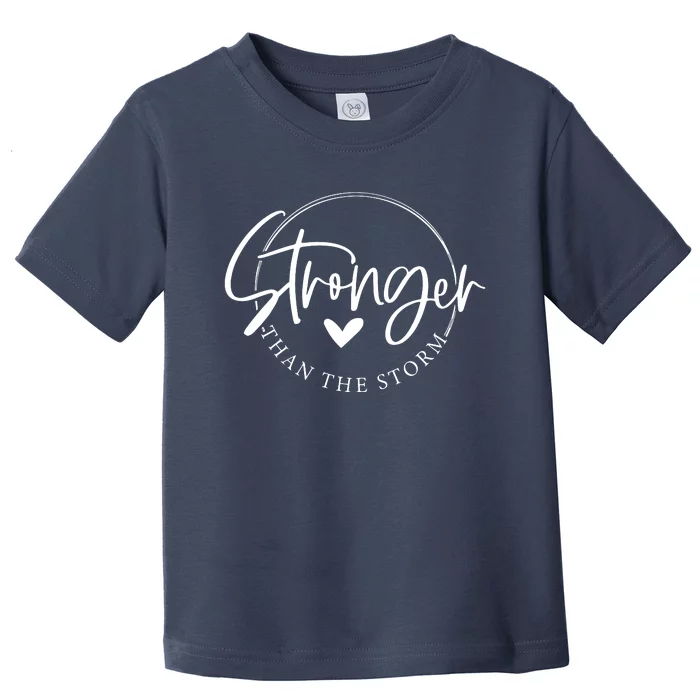 Be Stronger Than The Storm Inspirational Toddler T-Shirt