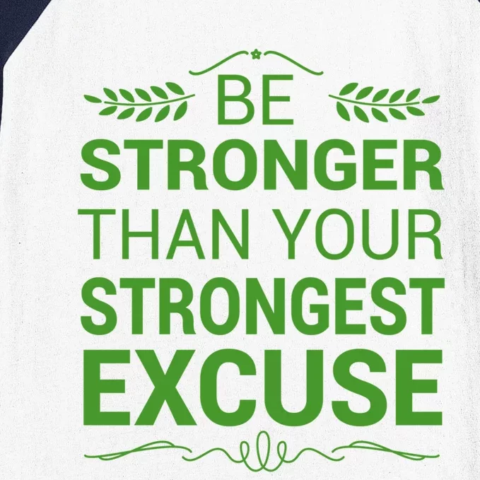 Be Stronger Than Strongest Excuse Funny Gym Motivation Gift Baseball Sleeve Shirt