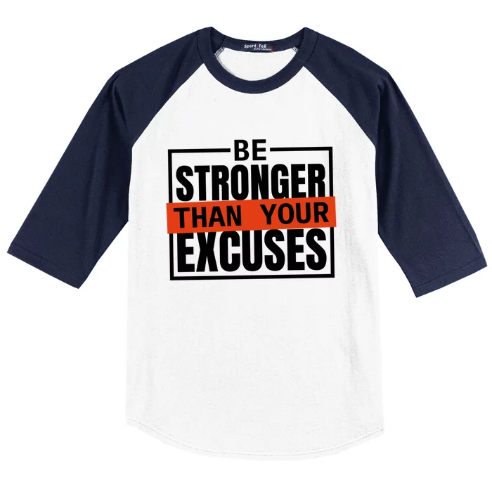 Be Stronger Than Your Excuses Inspiration Quotes Great Gift Baseball Sleeve Shirt