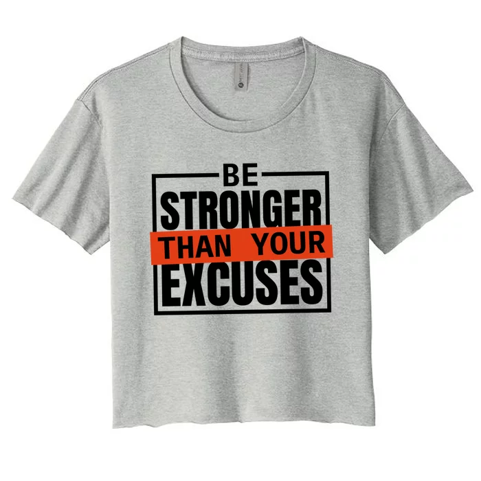 Be Stronger Than Your Excuses Inspiration Quotes Great Gift Women's Crop Top Tee