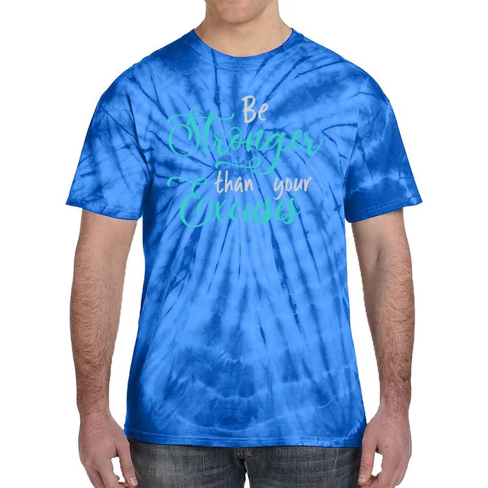 Be Stronger Than Your Excuses Hooded Gift Tie-Dye T-Shirt